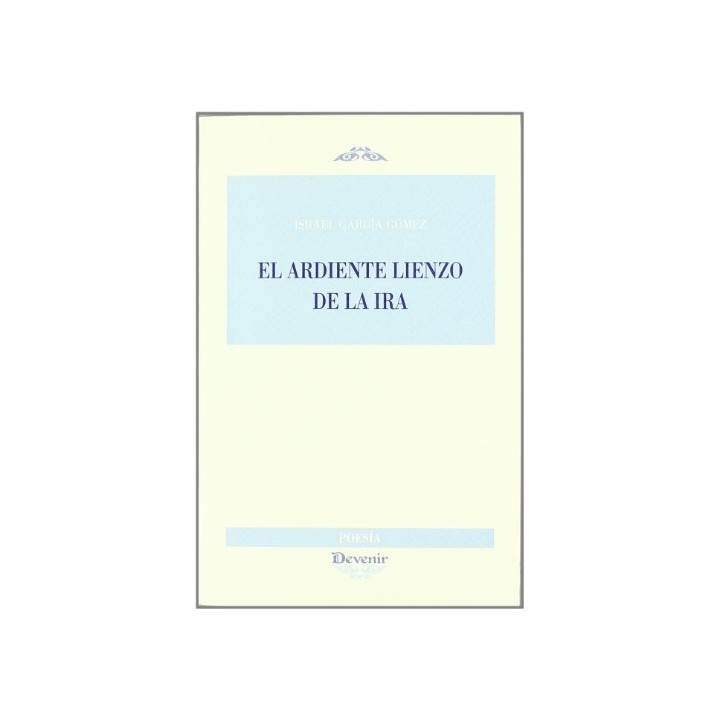 El Ardiente Lienzo De La Ira (Dedicatoria y firma autógrafa de autor) PRIMERA EDICION
